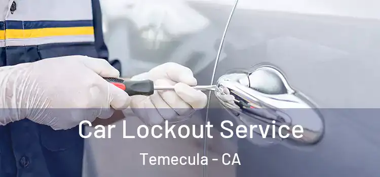 Car Lockout Service Temecula - CA