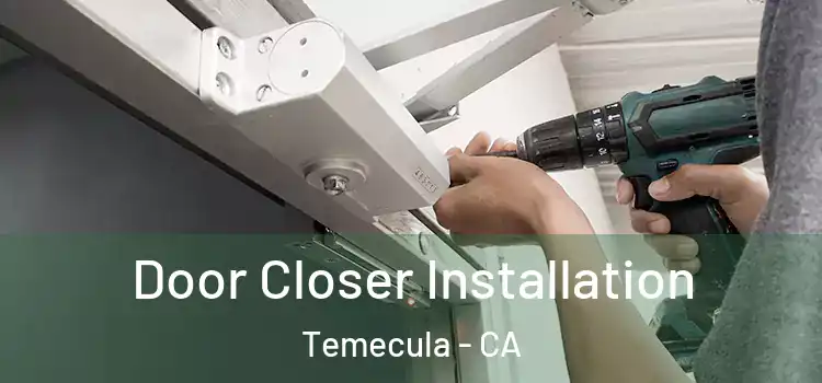 Door Closer Installation Temecula - CA