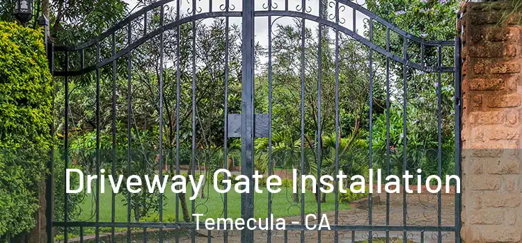 Driveway Gate Installation Temecula - CA