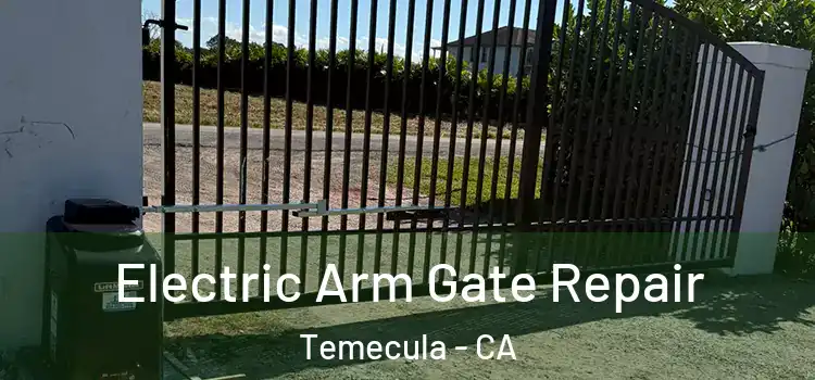  Electric Arm Gate Repair Temecula - CA