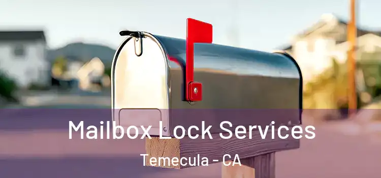 Mailbox Lock Services Temecula - CA