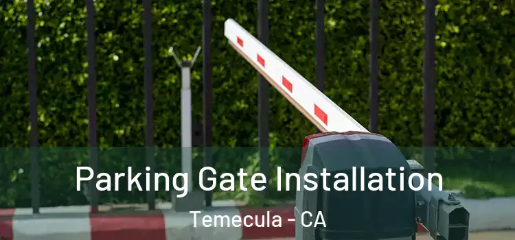  Parking Gate Installation Temecula - CA