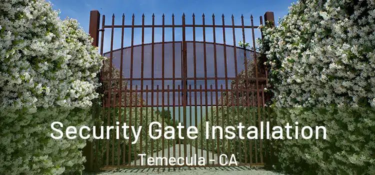 Security Gate Installation Temecula - CA