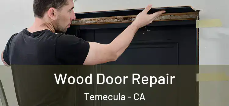 Wood Door Repair Temecula - CA